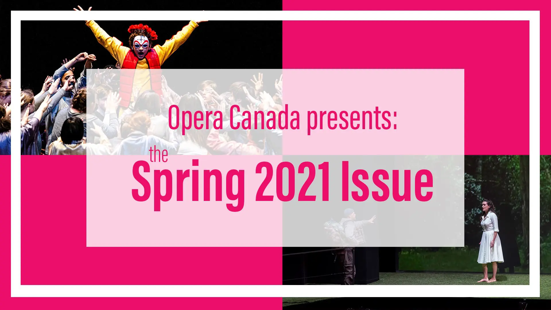 Say ‘Hello’ to the Spring 2021 Issue of Opera Canada!