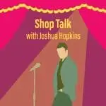 shop talk: joshua hopkins