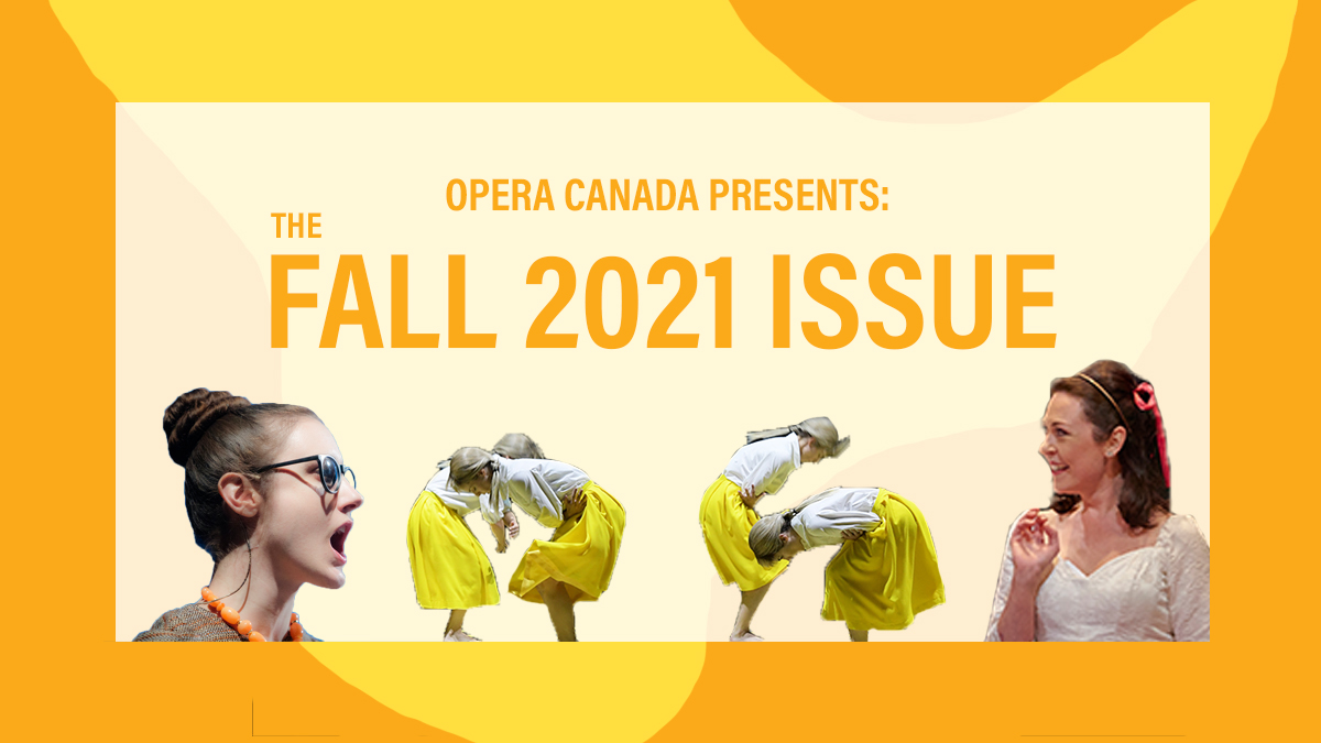 We’re already falling for Opera Canada‘s Fall 2021 Issue!